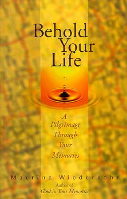 Behold Your Life; A Pilgrimage Through Your Memories